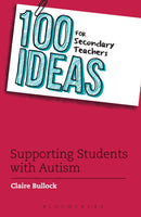 100 Ideas for Secondary Teachers: Supporting Students with Autism-9781472928467