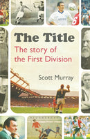 The Title : The Story of the First Division-9781472936646