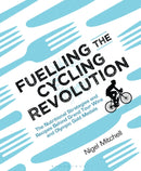 Fuelling the Cycling Revolution : The Nutritional Strategies and Recipes Behind Grand Tour Wins and Olympic Gold Medals-9781472936936