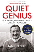 Quiet Genius : Bob Paisley, British football's greatest manager SHORTLISTED FOR THE WILLIAM HILL SPORTS BOOK OF THE YEAR 2017-9781472937339