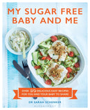 My Sugar Free Baby and Me : Over 80 Delicious Easy Recipes for You and Your Baby to Share-9781472939005