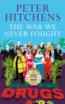 The War We Never Fought : The British Establishment's Surrender to Drugs-9781472939388