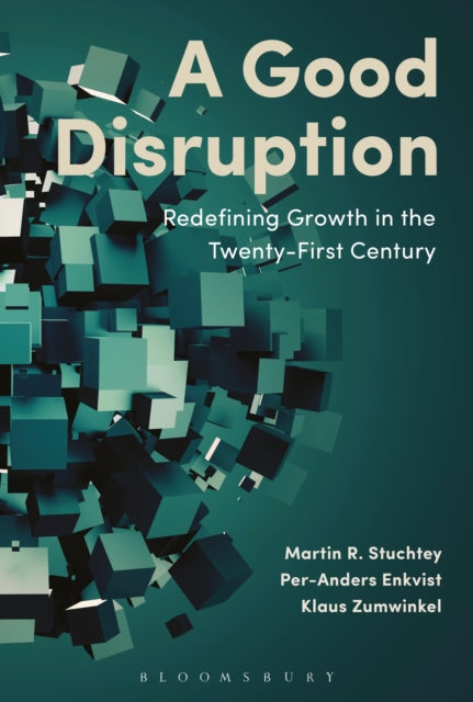 A Good Disruption : Redefining Growth in the Twenty-First Century-9781472939784