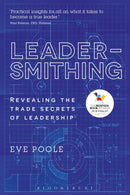 Leadersmithing : Revealing the Trade Secrets of Leadership-9781472941237
