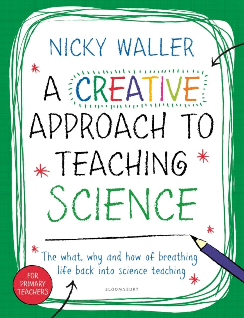 A Creative Approach to Teaching Science-9781472941725