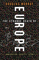 The Strange Death of Europe : Immigration, Identity, Islam-9781472942241