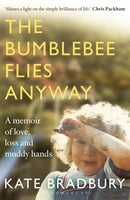 The Bumblebee Flies Anyway : A memoir of love, loss and muddy hands-9781472943125