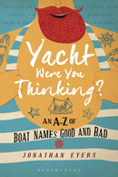 Yacht Were You Thinking? : An A-Z of Boat Names Good and Bad-9781472944375