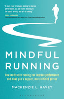 Mindful Running : How Meditative Running can Improve Performance and Make you a Happier, More Fulfilled Person-9781472944863