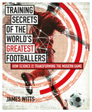 Training Secrets of the World''s Greatest Footballers