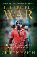 The Cricket War : The Story of Kerry Packer's World Series Cricket-9781472950635