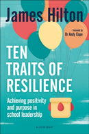 Ten Traits of Resilience : Achieving Positivity and Purpose in School Leadership-9781472951502