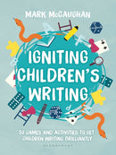 Igniting Children's Writing : 50 games and activities to get children writing brilliantly-9781472951588