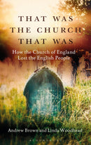 That Was The Church That Was : How the Church of England Lost the English People-9781472951984