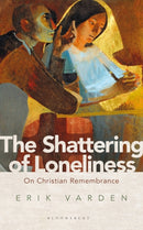 The Shattering of Loneliness : On Christian Remembrance-9781472953285
