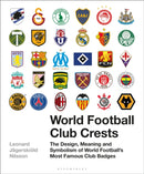 World Football Club Crests : The Design, Meaning and Symbolism of World Football's Most Famous Club Badges-9781472954251