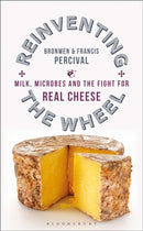 Reinventing the Wheel : Milk, Microbes and the Fight for Real Cheese-9781472955531