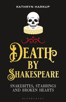 Death By Shakespeare : Snakebites, Stabbings and Broken Hearts-9781472958204