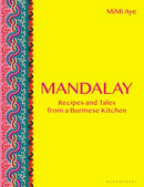 Mandalay : Recipes and Tales from a Burmese Kitchen-9781472959492