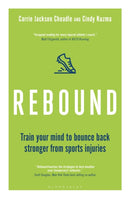 Rebound : Train Your Mind to Bounce Back Stronger from Sports Injuries-9781472961433