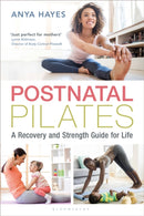 Postnatal Pilates : A Recovery and Strength Guide for Life-9781472962171