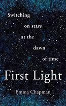 First Light : Switching on Stars at the Dawn of Time, revised edition-9781472962942