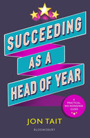 Succeeding as a Head of Year : A practical guide to pastoral leadership-9781472963376
