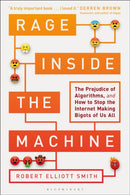 Rage Inside the Machine : The Prejudice of Algorithms, and How to Stop the Internet Making Bigots of Us All-9781472963888