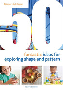 50 Fantastic Ideas for Exploring Shape and Pattern-9781472964540