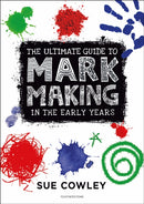 The Ultimate Guide to Mark Making in the Early Years : A creative approach to developing mark making and building language skills-9781472967084