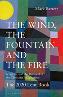 The Wind, the Fountain and the Fire : Scripture and the Renewal of the Christian Imagination: The 2020 Lent Book-9781472968371