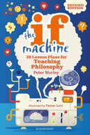 The If Machine, 2nd edition : 30 Lesson Plans for Teaching Philosophy-9781472969088