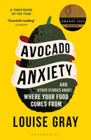 Avocado Anxiety : and Other Stories About Where Your Food Comes From-9781472969620