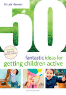 50 Fantastic Ideas for Getting Children Active-9781472971852