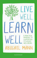 Live Well, Learn Well : A practical approach to supporting student wellbeing-9781472972255