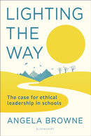 Lighting the Way : The case for ethical leadership in schools-9781472972460