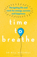 Time to Breathe : Navigating Life and Work for Energy, Success and Happiness-9781472972989