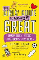 The Girls' Guide to Growing Up Great : Changing Bodies, Periods, Relationships, Life Online-9781472973580