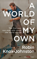 A World of My Own : The First Ever Non-stop Solo Round the World Voyage-9781472974402