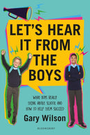 Let's Hear It from the Boys : What boys really think about school and how to help them succeed-9781472974631