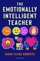 The Emotionally Intelligent Teacher : Enhance teaching, improve wellbeing and build positive relationships-9781472974655