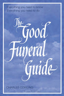 The Good Funeral Guide : Everything you need to know -- Everything you need to do-9781472975942