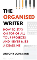 The Organised Writer : How to stay on top of all your projects and never miss a deadline-9781472977182
