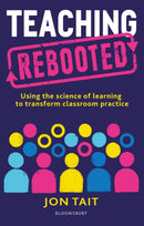 Teaching Rebooted : Using the science of learning to transform classroom practice-9781472977663