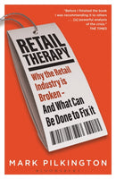 Retail Therapy : Why The Retail Industry Is Broken - And What Can Be Done To Fix It-9781472978608