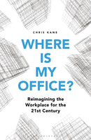 Where is My Office? : Reimagining the Workplace for the 21st Century-9781472978684