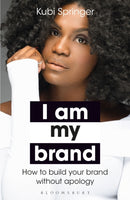 I Am My Brand : How to Build Your Brand Without Apology-9781472979117