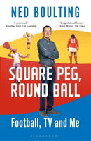 Square Peg, Round Ball : Football, TV and Me: Shortlisted for the Sunday Times Sports Book Awards 2023-9781472979315