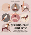 Strong, Calm and Free : A modern guide to yoga, meditation and mindful living-9781472979773