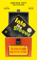 Into the Groove : The Story of Sound From Tin Foil to Vinyl-9781472979834